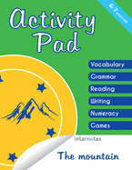 Activity pad: 6-7 years old - The mountain - Vocabulary, grammar, reading, writing, numeracy, games