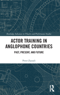 Actor Training in Anglophone Countries: Past, Present and Future