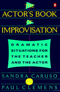 Actor's Book of Improvisation: Dramatic Situations for the Teacher and the Actor
