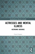 Actresses and Mental Illness: Histrionic Heroines