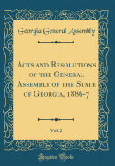 Acts and Resolutions of the General Assembly of the State of Georgia, 1886-7, Vol. 2 (Classic Reprint)