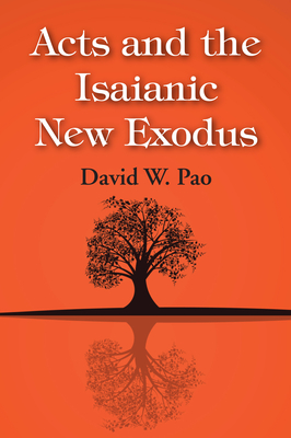 Acts and the Isaianic New Exodus - Pao, David W