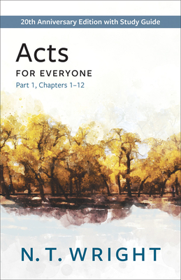 Acts for Everyone, Part 1: 20th Anniversary Edition with Study Guide, Chapters 1-12 - Wright, N T