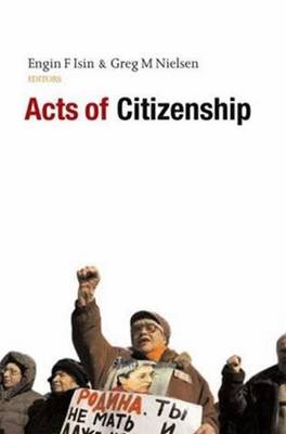 Acts of Citizenship - Isin, Engin F, Professor (Editor), and Nielsen, Greg M (Editor)