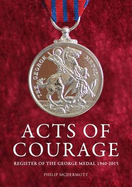 Acts of Courage: Register of the George Medal 1940-2015