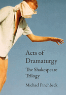 Acts of Dramaturgy: The Shakespeare Trilogy