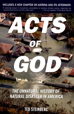 Acts of God: The Unnatural History of Natural Disaster in America - Steinberg, Ted