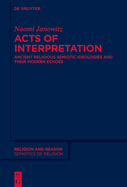Acts of Interpretation: Ancient Religious Semiotic Ideologies and Their Modern Echoes