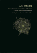 Acts of Seeing: Artists, Scientists and the History of the Visual. (A Volume Dedicated to Martin Kemp) - Kaniari, Assimina (Editor), and Wallace, Marina (Editor)