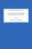 Acts of the Dean and Chapter of Westminster, 1543-1609: Part II. 1560-1609 - Knighton, C S