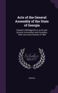 Acts of the General Assembly of the State of Georgia: Passed in Milledgeville at an Annual Session in November and December, 1863; Also Extra Session of 1864