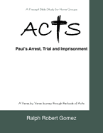 Acts: Paul's Arrest, Trial and Imprisonment