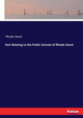 Acts Relating to the Public Schools of Rhode Island - Rhode Island