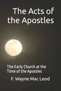 Acts: The Early Church at the Time of the Apostles