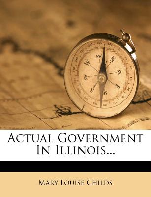 Actual Government in Illinois - Childs, Mary Louise