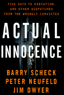 Actual Innocence: Five Days to Execution, and Other Dispatches from the Wrongly Convicted - Dwyer, Jim, and Neufeld, Peter, Professor, and Scheck, Barry, Professor