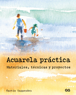 Acuarela Prctica: Materiales, T?cnicas Y Proyectos