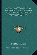 Acuerdos Y Sentencias Dictados Por La Suprema Corte De Justicia De La Provincia V2 (1876)