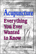 ACUPUNCTURE: Everything You Ever Wanted to Know