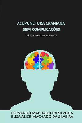 Acupuntura Craniana Sem Complica??es - Silveira, Elisa Alice Machado, and Silveira, Fernando Martins Machado