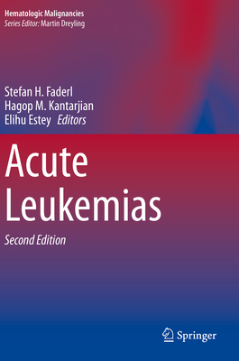 Acute Leukemias - Faderl, Stefan H. (Editor), and Kantarjian, Hagop M. (Editor), and Estey, Elihu (Editor)
