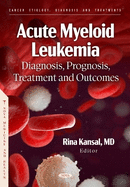 Acute Myeloid Leukemia: Diagnosis, Prognosis, Treatment and Outcomes