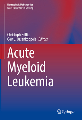 Acute Myeloid Leukemia - Rllig, Christoph (Editor), and Ossenkoppele, Gert J (Editor)