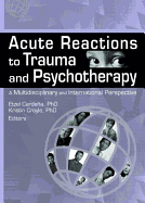 Acute Reactions to Trauma and Psychotherapy: A Multidisciplinary and International Perspective