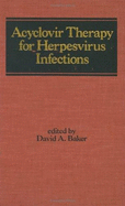 Acyclovir Therapy for Herpes Virus Infections - Baker, David A (Editor)