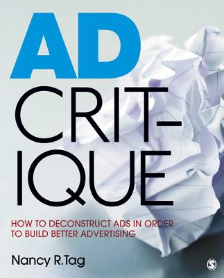 AD Critique: How to Deconstruct Ads in Order to Build Better Advertising - Tag, Nancy R R