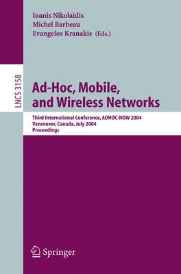 Ad-Hoc, Mobile, and Wireless Networks: Third International Conference, Adhoc-Now 2004, Vancouver, Canada, July 22-24, 2004, Proceedings - Nikolaidis, Ioanis (Editor), and Barbeau, Michel (Editor), and Kranakis, Evangelos (Editor)