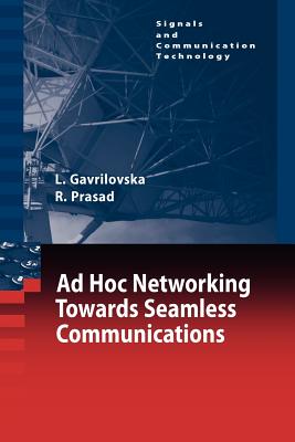 Ad-Hoc Networking Towards Seamless Communications - Gavrilovska, Liljana, and Prasad, Ramjee