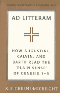 Ad Litteram: How Augustine, Calvin, and Barth Read the Plain Sense? of Genesis 1-3