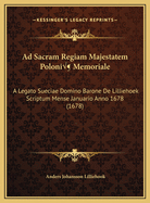 Ad Sacram Regiam Majestatem Poloni Memoriale: A Legato Sueciae Domino Barone De Lilliehoek Scriptum Mense Januario Anno 1678 (1678)