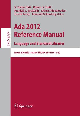 Ada 2012 Reference Manual. Language and Standard Libraries: International Standard ISO/IEC 8652/2012 (E) - Taft, S. Tucker (Editor), and Duff, Robert A. (Editor), and Brukardt, Randall L. (Editor)