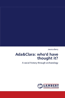 Ada&Clara: who'd have thought it? - Berry, Jessica