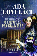 Ada Lovelace: The World's First Computer Programmer
