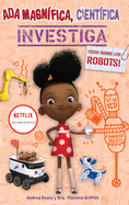 ADA Magnfica, Cientfica, Investiga: Todo Sobre Los Robots / ADA Twist, Scientist: Rockin' Robots!