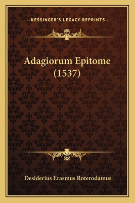 Adagiorum Epitome (1537) - Roterodamus, Desiderius Erasmus