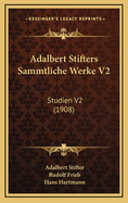 Adalbert Stifters Sammtliche Werke V2: Studien V2 (1908)