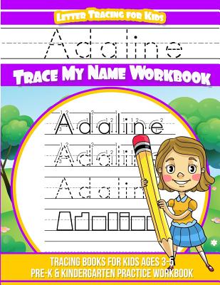 Adaline Letter Tracing for Kids Trace My Name Workbook: Tracing Books for Kids Ages 3 - 5 Pre-K & Kindergarten Practice Workbook - Davis, Yolie