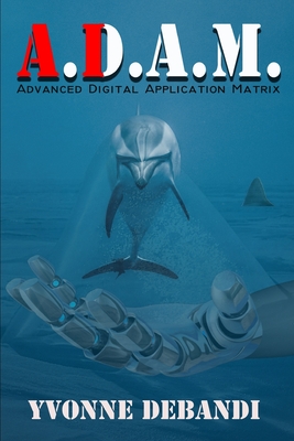 Adam (A.D.A.M.): Advanced Digital Application Matrix - Debandi, Yvonne