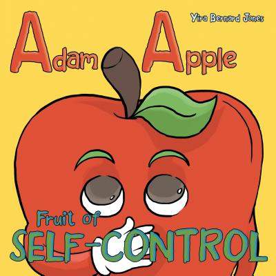 Adam Apple: Fruit of Self-Control - Jones, Yira Bernard