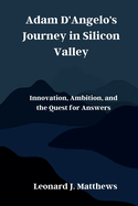 Adam D'Angelo's Journey in Silicon Valley: Innovation, Ambition, and the Quest for Answers