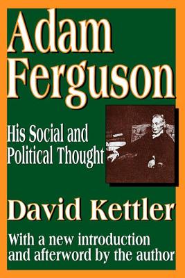 Adam Ferguson: His Social and Political Thought - Kettler, David