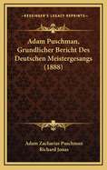 Adam Puschman, Grundlicher Bericht Des Deutschen Meistergesangs (1888)