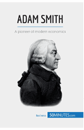 Adam Smith: A pioneer of modern economics