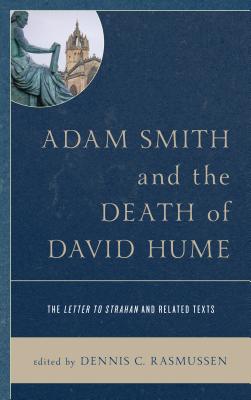 Adam Smith and the Death of David Hume: The Letter to Strahan and Related Texts - Rasmussen, Dennis C. (Editor)