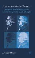 Adam Smith in Context: A Critical Reassessment of Some Central Components of His Thought