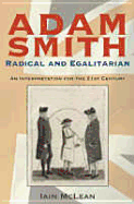 Adam Smith: Radical and Egalitarian: An Interpretation for the 21st Century - McLean, Iain